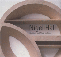 Nigel Hall: Sculpture and Works on Paper