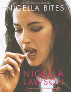 Nigella Bites: From Family Meals to Elegant Dinners--Easy, Delectable Recipes for Any Occasion