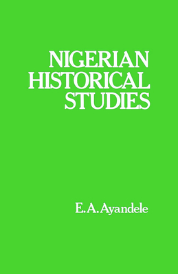 Nigerian Historical Studies - Ayandele, E a