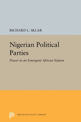 Nigerian Political Parties: Power in an Emergent African Nation - Sklar, Richard L.