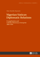 Nigerian-Vatican Diplomatic Relations: Evangelisation and Catholic Missionary Enterprise 1884-1950