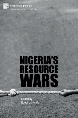 Nigeria's Resource Wars - Uchendu, Egodi (Editor), and Mbaku, John Mukum (Introduction by)