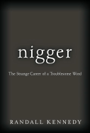 Nigger: The Strange Career of a Troublesome Word - Kennedy, Randall, and Kempton, Arthur