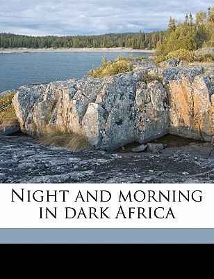 Night and Morning in Dark Africa - Johnson, Harry