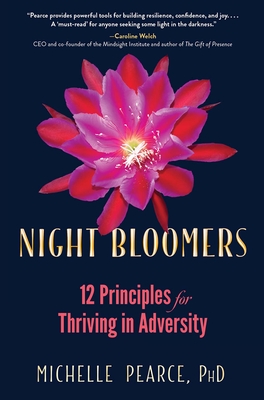 Night Bloomers: 12 Principles for Thriving in Adversity - Pearce, Michelle