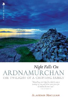 Night Falls on Ardnamurchan: The Twilight of a Crofting Family - Maclean, Alasdair