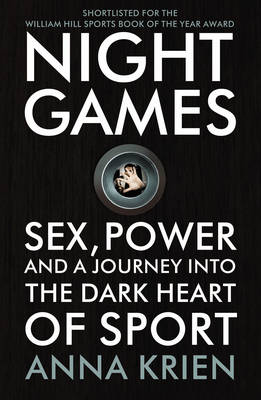 Night Games: Sex, Power and a Journey into the Dark Heart of Sport - Krien, Anna