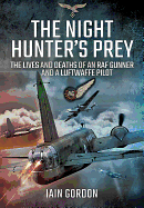 Night Hunter's Prey: The Lives and Deaths of an RAF Gunner and a Luftwaffe Pilot