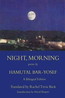 Night, Morning - Bar-Yosef, Hamutal, and Back, Rachel Tzvia (Translated by)