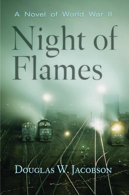 Night of Flames: A Novel of World War II - Jacobson, Douglas W