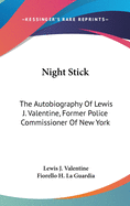 Night Stick: The Autobiography Of Lewis J. Valentine, Former Police Commissioner Of New York