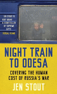 Night Train to Odesa: Covering the Human Cost of Russia's War