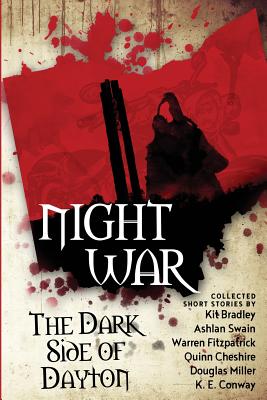 Night War: The Dark Side of Dayton - Bradley, Kit, and Swain, Ashlan, and Miller, Douglas