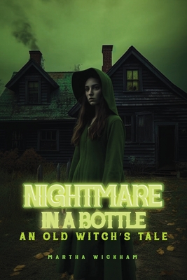 Nightmare in a Bottle: An Old Witches Tale - Wickham, Martha