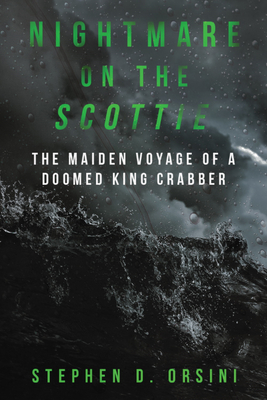 Nightmare on the Scottie: The Maiden Voyage of a Doomed King Crabber - Orsini, Stephen D