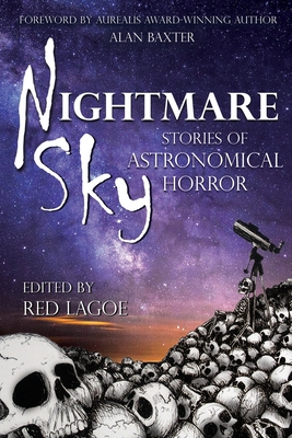Nightmare Sky: Stories of Astronomical Horror - Baxter, Alan (Foreword by), and Lagoe, Red