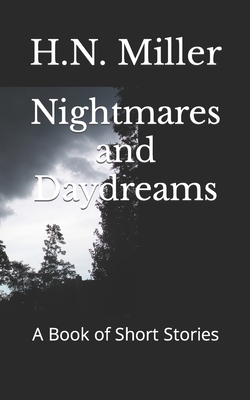 Nightmares and Daydreams: A Book of Short Stories - Miller, H N