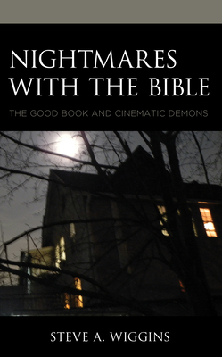 Nightmares with the Bible: The Good Book and Cinematic Demons - Wiggins, Steve A