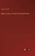 Nights at Sea, or, Naval Life During the War