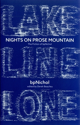 Nights on Prose Mountain: The Fiction of Bpnichol - Beaulieu, Derek (Editor), and Nichol, Bp