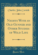 Nights with an Old Gunner and Other Studies of Wild Life (Classic Reprint)