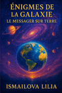 ?nigmes de la Galaxie: Le Messager sur Terre
