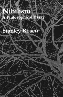 Nihilism: A Philosophical Essay - Rosen, Stanley