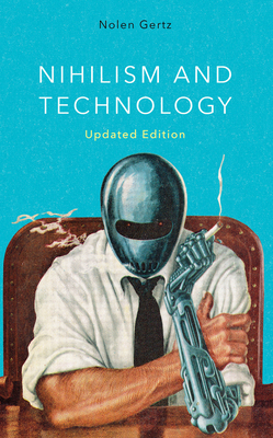 Nihilism and Technology - Gertz, Nolen, Professor