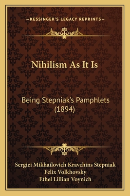 Nihilism as It Is: Being Stepniak's Pamphlets (1894) - Stepniak, Sergiei Mikhailovich Kravchins, and Volkhovsky, Felix, and Voynich, Ethel Lillian (Translated by)