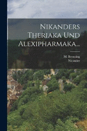 Nikanders Theriaka Und Alexipharmaka...