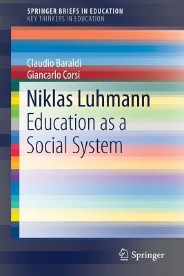 Niklas Luhmann: Education as a Social System - Baraldi, Claudio, and Corsi, Giancarlo