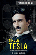 Nikola Tesla: The Man, the Inventor, and the Age of Electricity