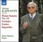 Nikolai Kapustin: Piano Sonata No. 15; Preludes; Etudes; Bagatelles
