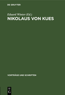 Nikolaus Von Kues: Wissenschaftliche Konferenz Des Plenums Der Deutschen Akademie Der Wissenschaften Zu Berlin Anllich Der 500. Wiederkehr Seines Todesjahres. Referate Und Diskussionsbemerkungen