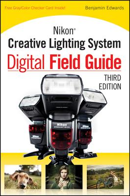 Nikon Creative Lighting System Digital Field Guide - Edwards, Benjamin