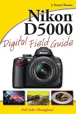 Nikon D5000 Digital Field Guide - Thomas, J Dennis