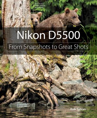 Nikon D5500: From Snapshots to Great Shots - Sylvan, Rob