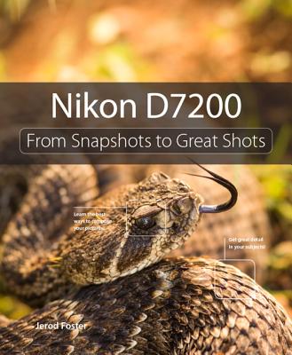 Nikon D7200: From Snapshots to Great Shots - Foster, Jerod