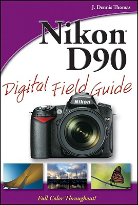 Nikon D90 Digital Field Guide - Thomas, J Dennis