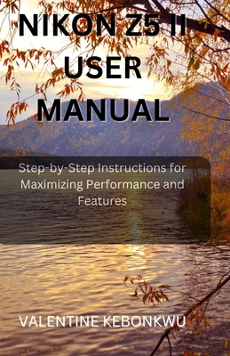Nikon z5 ii user manual: Step-by-Step Instructions for Maximizing Performance and Features - Kebonkwu, Valentine
