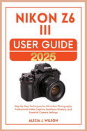 Nikon Z6 III USER GUIDE 2025