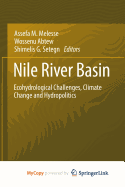 Nile River Basin: Ecohydrological Challenges, Climate Change and Hydropolitics - Melesse, Assefa (Editor), and Abtew, Wossenu (Editor), and Setegn, Shimelis Gebriye (Editor)