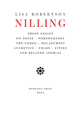 Nilling: Prose Essays on Noise, Pornography, the Codex, Melancholy, Lucretiun, Folds, Cities and Related Aporias - Robertson, Lisa