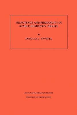 Nilpotence and Periodicity in Stable Homotopy Theory. (Am-128), Volume 128 - Ravenel, Douglas C