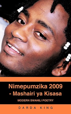 Nimepumzika 2009 - Mashairi YA Kisasa: Modern Swahili Poetry - King, Darda