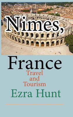 Nimes, France: Travel and Tourism - Hunt, Ezra