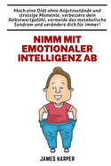 Nimm mit emotionaler Intelligenz ab: Den Weg zu einem gesunden Krper und innerem Gleichgewicht finden