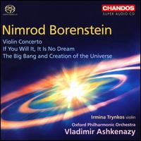 Nimrod Borenstein: Violin Concerto; If you will it, it is no dream; The Big Bang and Creation of the Universe - Irmina Trynkos (violin); Oxford Philharmonic Orchestra; Vladimir Ashkenazy (conductor)