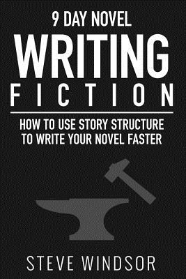 Nine Day Novel-Writing: 10K a Day, How to Write a Novel in 9 Days, Structuring Your Novel For Speed - Cartwright, Lise (Foreword by), and Windsor, Steve