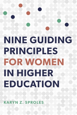 Nine Guiding Principles for Women in Higher Education - Sproles, Karyn Z